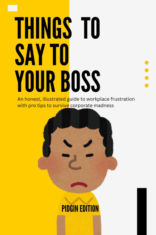 10 things you wish you could say to your boss (but can’t) pidgin edition